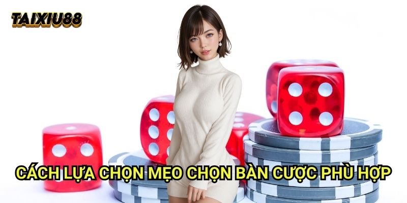 Cách lựa chọn Mẹo chọn bàn cược phù hợp